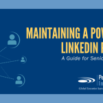 Maintaining a Powerful LinkedIn Profile: A Guide for Senior Executives